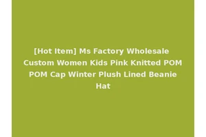 [Hot Item] Ms Factory Wholesale Custom Women Kids Pink Knitted POM POM Cap Winter Plush Lined Beanie Hat