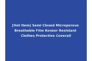[Hot Item] Semi Closed Microporous Breathable Film Konzer Resistant Clothes Protective Coverall