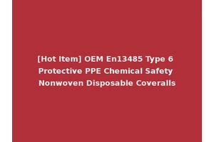 [Hot Item] OEM En13485 Type 6 Protective PPE Chemical Safety Nonwoven Disposable Coveralls