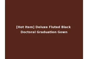 [Hot Item] Deluxe Fluted Black Doctoral Graduation Gown