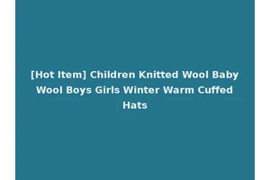 [Hot Item] Children Knitted Wool Baby Wool Boys Girls Winter Warm Cuffed Hats