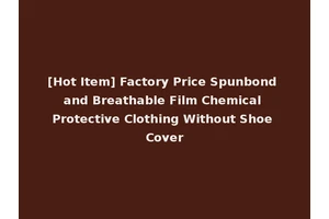 [Hot Item] Factory Price Spunbond and Breathable Film Chemical Protective Clothing Without Shoe Cover