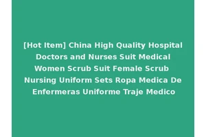 [Hot Item] China High Quality Hospital Doctors and Nurses Suit Medical Women Scrub Suit Female Scrub Nursing Uniform Sets Ropa Medica De Enfermeras Uniforme Traje Medico