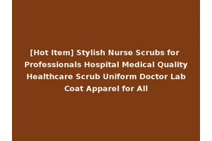 [Hot Item] Stylish Nurse Scrubs for Professionals Hospital Medical Quality Healthcare Scrub Uniform Doctor Lab Coat Apparel for All