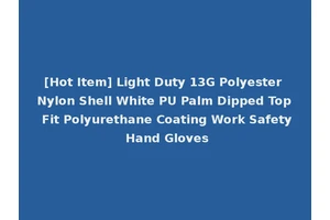 [Hot Item] Light Duty 13G Polyester Nylon Shell White PU Palm Dipped Top Fit Polyurethane Coating Work Safety Hand Gloves
