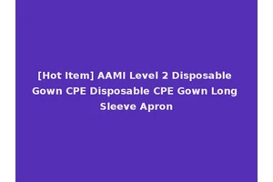 [Hot Item] AAMI Level 2 Disposable Gown CPE Disposable CPE Gown Long Sleeve Apron