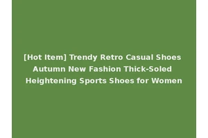 [Hot Item] Trendy Retro Casual Shoes Autumn New Fashion Thick-Soled Heightening Sports Shoes for Women