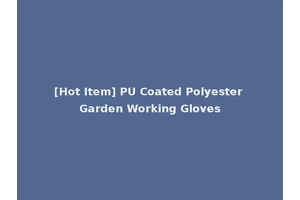 [Hot Item] PU Coated Polyester Garden Working Gloves