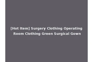 [Hot Item] Surgery Clothing Operating Room Clothing Green Surgical Gown