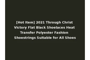 [Hot Item] 2021 Through Christ Victory Flat Black Shoelaces Heat Transfer Polyester Fashion Shoestrings Suitable for All Shoes