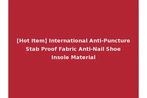 [Hot Item] International Anti-Puncture Stab Proof Fabric Anti-Nail Shoe Insole Material