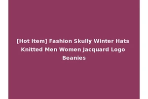 [Hot Item] Fashion Skully Winter Hats Knitted Men Women Jacquard Logo Beanies