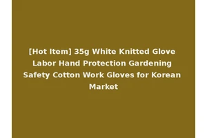 [Hot Item] 35g White Knitted Glove Labor Hand Protection Gardening Safety Cotton Work Gloves for Korean Market