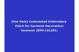 [Hot Item] Customized Embroidery Patch for Garment Decoration/Souvenir (BYH-101301)
