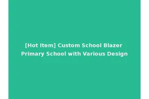 [Hot Item] Custom School Blazer Primary School with Various Design