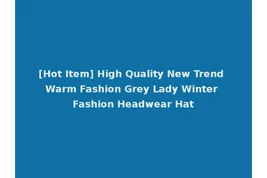 [Hot Item] High Quality New Trend Warm Fashion Grey Lady Winter Fashion Headwear Hat