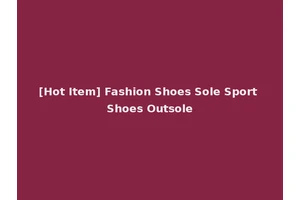 [Hot Item] Fashion Shoes Sole Sport Shoes Outsole
