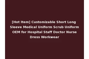 [Hot Item] Customizable Short Long Sleeve Medical Uniform Scrub Uniform OEM for Hospital Staff Doctor Nurse Dress Workwear
