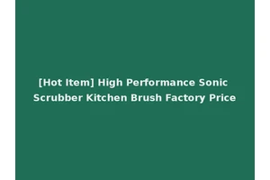 [Hot Item] High Performance Sonic Scrubber Kitchen Brush Factory Price