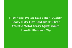 [Hot Item] Weiou Laces High Quality Heavy Duty Flat Gold Black Silver Athletic Metal Yeezy Aglet 25mm Hoodie Shoelace Tip