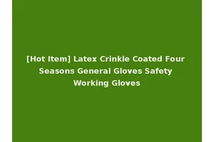 [Hot Item] Latex Crinkle Coated Four Seasons General Gloves Safety Working Gloves