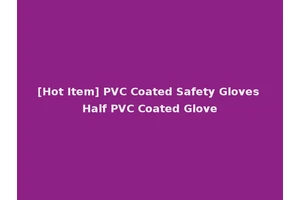 [Hot Item] PVC Coated Safety Gloves Half PVC Coated Glove
