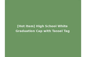 [Hot Item] High School White Graduation Cap with Tassel Tag