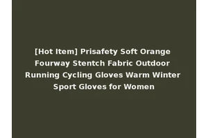 [Hot Item] Prisafety Soft Orange Fourway Stentch Fabric Outdoor Running Cycling Gloves Warm Winter Sport Gloves for Women