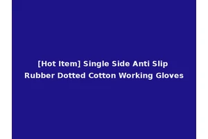 [Hot Item] Single Side Anti Slip Rubber Dotted Cotton Working Gloves