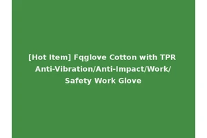 [Hot Item] Fqglove Cotton with TPR Anti-Vibration/Anti-Impact/Work/Safety Work Glove