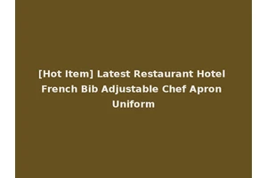 [Hot Item] Latest Restaurant Hotel French Bib Adjustable Chef Apron Uniform
