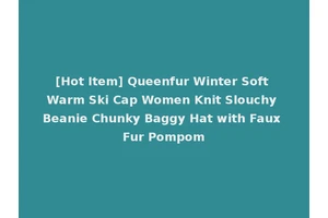 [Hot Item] Queenfur Winter Soft Warm Ski Cap Women Knit Slouchy Beanie Chunky Baggy Hat with Faux Fur Pompom