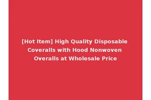 [Hot Item] High Quality Disposable Coveralls with Hood Nonwoven Overalls at Wholesale Price