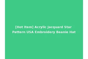 [Hot Item] Acrylic Jacquard Star Pattern USA Embroidery Beanie Hat