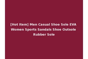 [Hot Item] Men Casual Shoe Sole EVA Women Sports Sandals Shoe Outsole Rubber Sole