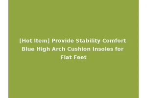 [Hot Item] Provide Stability Comfort Blue High Arch Cushion Insoles for Flat Feet