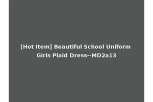 [Hot Item] Beautiful School Uniform Girls Plaid Dress--MD2a13