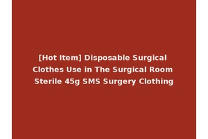 [Hot Item] Disposable Surgical Clothes Use in The Surgical Room Sterile 45g SMS Surgery Clothing