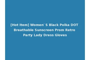 [Hot Item] Women′ S Black Polka DOT Breathable Sunscreen Prom Retro Party Lady Dress Gloves