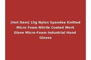 [Hot Item] 15g Nylon Spandex Knitted Micro Foam Nitrile Coated Work Glove Micro-Foam Industrial Hand Gloves