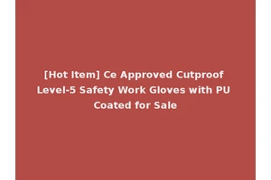 [Hot Item] Ce Approved Cutproof Level-5 Safety Work Gloves with PU Coated for Sale