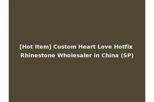 [Hot Item] Custom Heart Love Hotfix Rhinestone Wholesaler in China (SP)