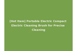 [Hot Item] Portable Electric Compact Electric Cleaning Brush for Precise Cleaning