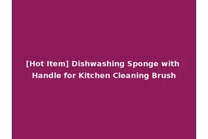 [Hot Item] Dishwashing Sponge with Handle for Kitchen Cleaning Brush