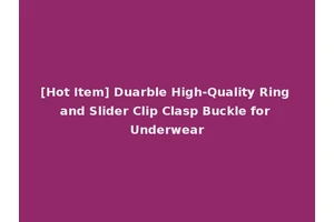 [Hot Item] Duarble High-Quality Ring and Slider Clip Clasp Buckle for Underwear