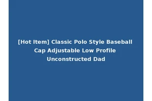 [Hot Item] Classic Polo Style Baseball Cap Adjustable Low Profile Unconstructed Dad