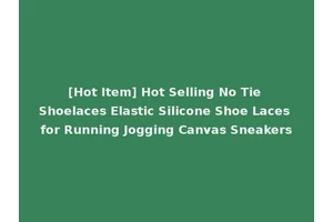 [Hot Item] Hot Selling No Tie Shoelaces Elastic Silicone Shoe Laces for Running Jogging Canvas Sneakers
