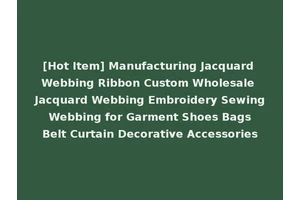 [Hot Item] Manufacturing Jacquard Webbing Ribbon Custom Wholesale Jacquard Webbing Embroidery Sewing Webbing for Garment Shoes Bags Belt Curtain Decorative Accessories
