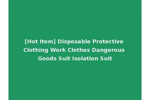 [Hot Item] Disposable Protective Clothing Work Clothes Dangerous Goods Suit Isolation Suit