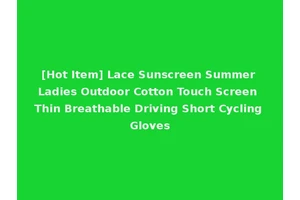 [Hot Item] Lace Sunscreen Summer Ladies Outdoor Cotton Touch Screen Thin Breathable Driving Short Cycling Gloves